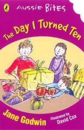 Aussie Bites: The Day I Turned Ten by Jane Godwin