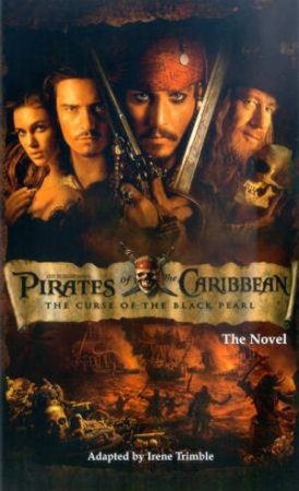 Pirates Of The Caribbean: The Curse Of The Black Pearl: The Novel by Irene Trimble