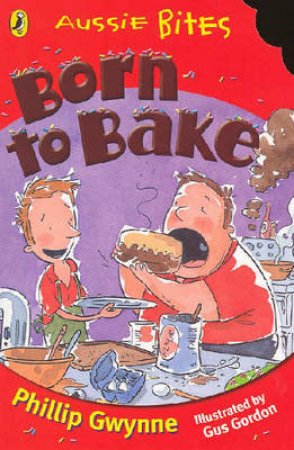 Aussie Bites: Born To Bake by Phillip Gwynne