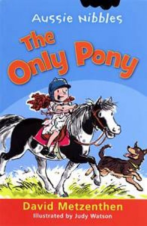 Aussie Nibbles: The Only Pony by David Metzenthen