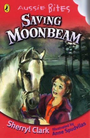 Saving Moonbeam: Aussie Bites by Sherryl Clark