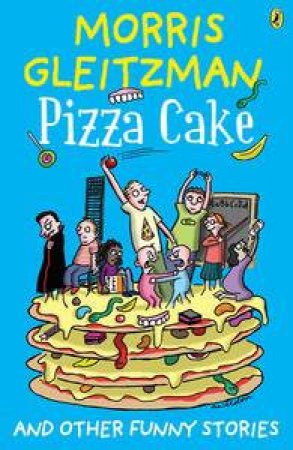 Pizza Cake by Morris Gleitzman