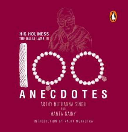 His Holiness The Dalai Lama In 100 Anecdotes by Arthy Muthanna Nainy & Mamta Nainy & Rajiv Mehrotra