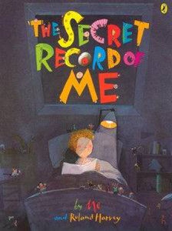 The Secret Record Of Me by Roland Harvey