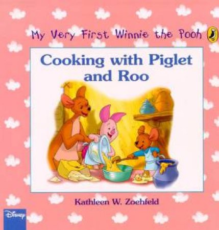 My Very First Winnie The Pooh: Cooking With Piglet And Roo by Kathleen W Zoehfeld