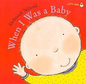 When I Was A Baby by Deborah Niland