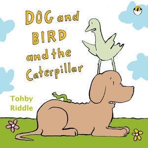 Dog and Bird and the Caterpillar by Tohby Riddle