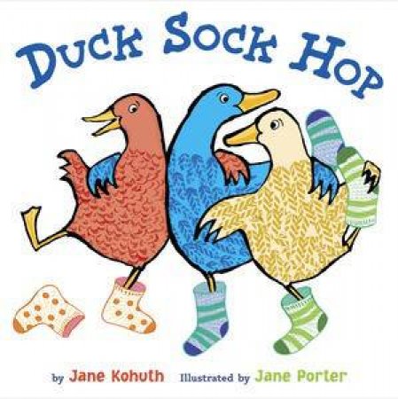 Duck, Sock, Hop by Jane Kohuth & Jane Porter