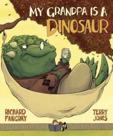 My Grandpa Is A Dinosaur by Richard Fairgray & Terry Jones