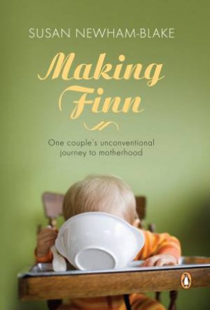 Making Finn: One couple's unconventional journey to motherhood by Susan Newham-Blake 