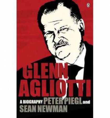 Glen Agliotti: A  Biography by Peter and Newman Sean Piegl