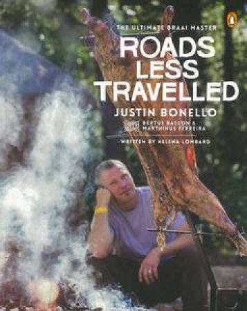 The Ultimate Braai Master: Roads Less Travelled (Second Series) by Justin with Lombard Helena Bonello