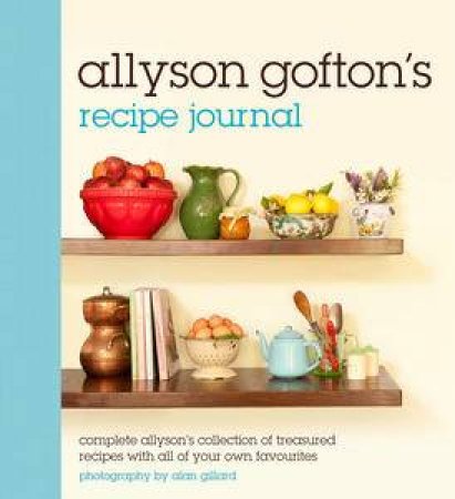 Allyson Gofton's Recipe Journal by Allyson Gofton