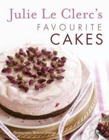 Julie Le Clerc's Favourite Cakes by Julie Le Clerc