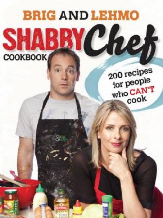 Shabby Chef Cookbook: 200 Recipes For People Who Can't Cook by Bridget Duclos & Anthony Lehmann 