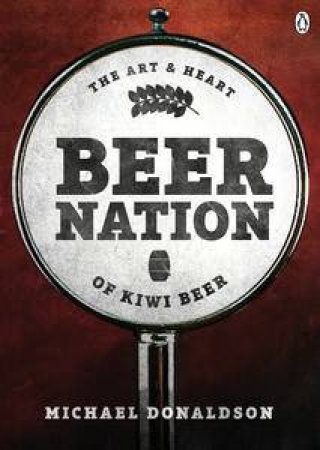 Beer Nation: The Art and Heart of Kiwi Beer by Michael Donaldson