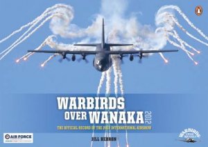 Warbirds Over Wanaka: The Official Record of the 2012  International Airshow by Jill Herron