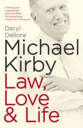 Michael Kirby: Law, Love & Life by Daryl Dellora