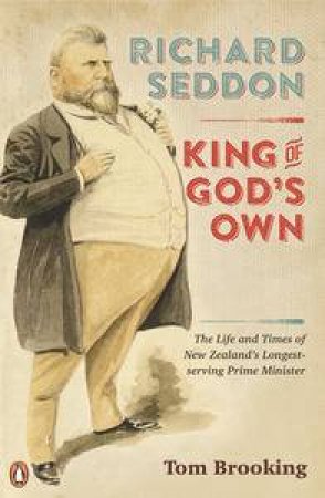 Richard Seddon: King of God's Own by Tom Brooking