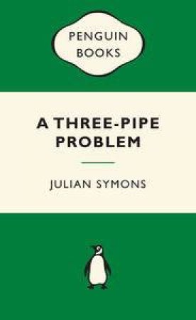 Green Popular Penguins : A Three-Pipe Problem by Julian Symons