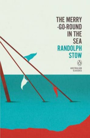 Penguin Australian Classics: The Merry-Go-Round In The Sea by Randolph Stow