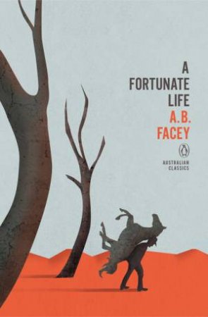 Penguin Australian Classics: A Fortunate Life by AB Facey