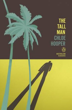 Penguin Australian Classics: The Tall Man by Chloe Hooper