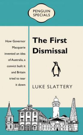 Penguin Special: The First Dismissal by Luke Slattery