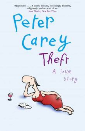 Theft: A Love Story by Peter Carey