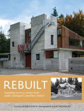 Rebuilt: Inspiring Recovery Stories From Quake-damaged Canterbury Homes by Lucinda Diack