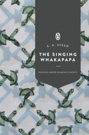 The Singing Whakapapa (Penguin Award Winning Classics) by CK Stead