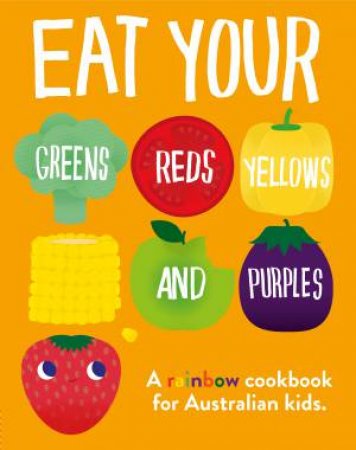 Eat Your Greens, Reds, Yellows And Purples by Variious