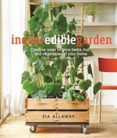 Indoor Edible Garden by Zia Allaway