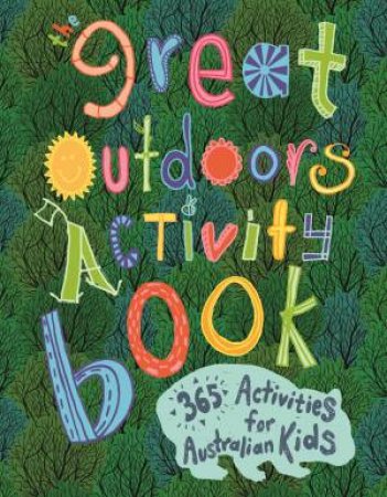 The Great Outdoors Activity Book: 365 Activities For Australian Kids by Various