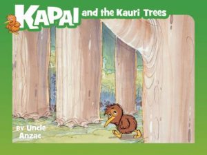 Kapai And The Kauri Trees by Uncle Anzac