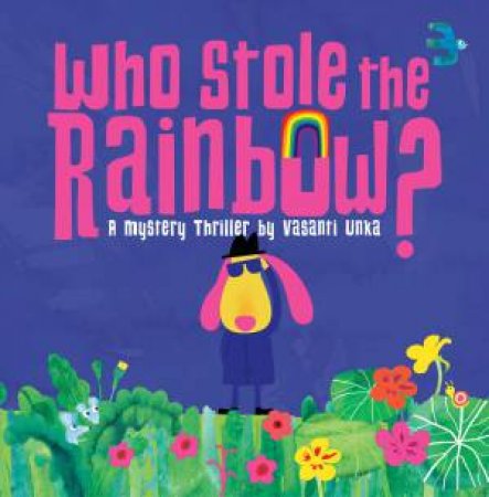 Who Stole The Rainbow? by Vasanti Unka