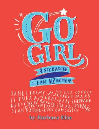 Go Girl: A Storybook Of Epic NZ Women by Barbara Else