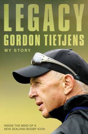 Legacy: Sir Gordon Tietjens by Gordon Tietjens