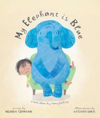 My Elephant Is Blue by Melinda Szymanik & Vasanti Unka