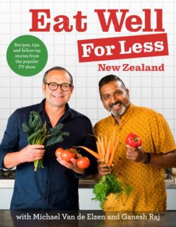 Eat Well For Less NZ by Michael Van de Elzen & Ganesh Raj