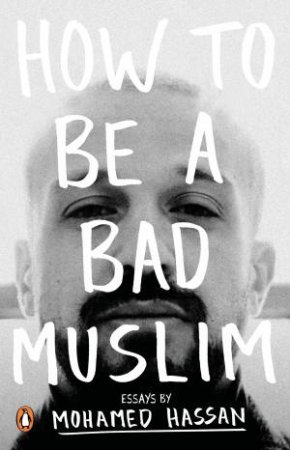 How To Be A Bad Muslim by Mohamed Hassan