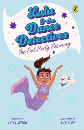 Lulu and the Dance Detectives #2: The Pool Party Poisoning by Sally Sutton & Lily Uivel