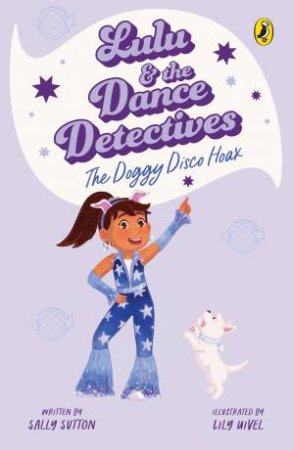 Lulu and the Dance Detectives #3: The Doggy Disco Hoax by Sally Sutton & Lily Uivel