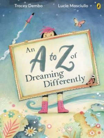 An A to Z of Dreaming Differently by Tracey Dembo & Lucia Masciullo