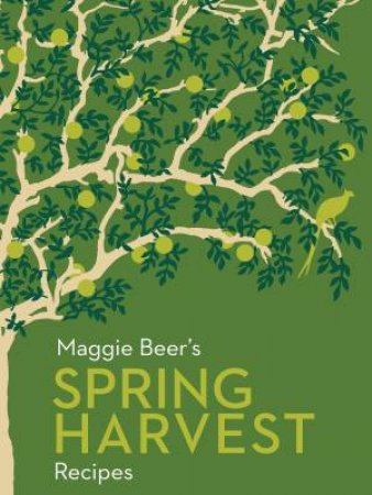 Maggie Beer's Spring Harvest Recipes by Maggie Beer