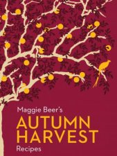 Maggie Beers Autumn Harvest Recipes