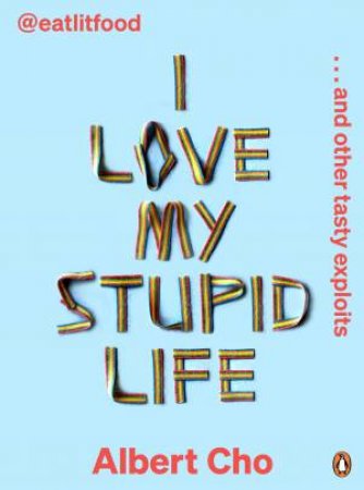 I Love My Stupid Life by Albert Cho