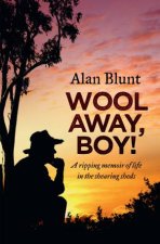 Wool Away Boy A Ripping Memoir Of Life In The Shearing Sheds