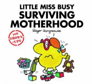 Mr Men For Grown Ups: Little Miss Busy Surviving Motherhood by Roger Hargreaves