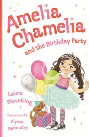 Amelia Chamelia And The Birthday Party by Laura Sieveking